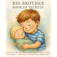 Big Brother Book of Secrets: Inspiring Stories That Teach Big Brothers What to Expect and How to Keep Their Baby Safe (Big Brother Book - Series for Boys) Paperback January 17, 2026