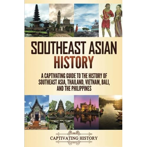 Southeast Asian History: A Captivating Guide to the History of Southeast Asia, Thailand, Vietnam, Bali, and the Philippines Paperback May 25, 2021