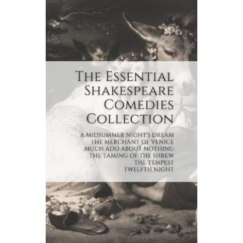 The Essential Shakespeare Comedies Collection: A Midsummer Nights Dream, The Merchant of Venice, Much Ado About Nothing, The Taming of the Shrew, The Tempest, Twelfth Night Paperback December 12, 2021
