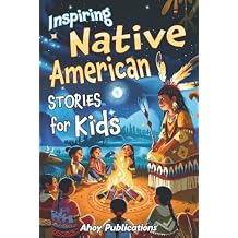 Inspiring Native American Stories for Kids: Captivating Tales of Tradition, Wisdom, and Resilience to Nurture Cultural Appreciation and Empathy (Through Time for Young Readers) Paperback July 19, 2024