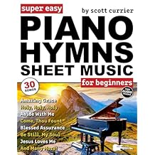 Super Easy Piano Hymns Sheet Music for Beginners: 30 Praise and Worship Songs in Big Letter NotesAmazing Grace, Blessed Assurance, Just As I Am & More! (Large Print Letter Notes Sheet Music) Paperback Large Print, February 22, 2024