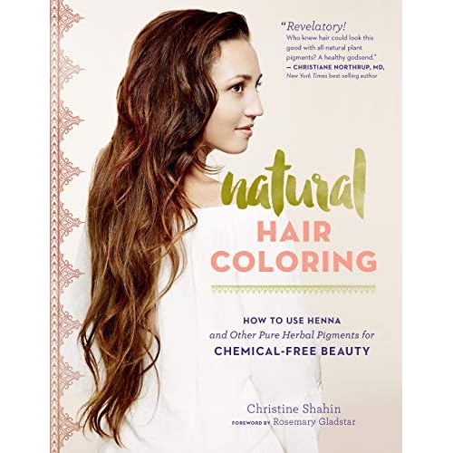 Natural Hair Coloring: How to Use Henna and Other Pure Herbal Pigments for Chemical-Free Beauty Paperback May 17, 2016