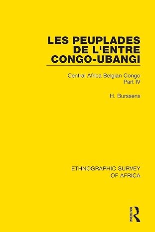 Les Peuplades de L'Entre Congo-Ubangi (Ngbandi, Ngbaka, Mbandja, Ngombe et Gens D'Eau): Central Africa Belgian Congo Part IV (Ethnographic Survey of Africa)