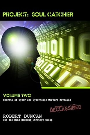 Project: Soul Catcher: Secrets of Cyber and Cybernetic Warfare Revealed (Volume 2)