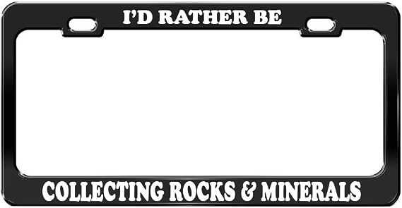 I'd Rather BE Collecting Rocks & Minerals Black License Plate Frame