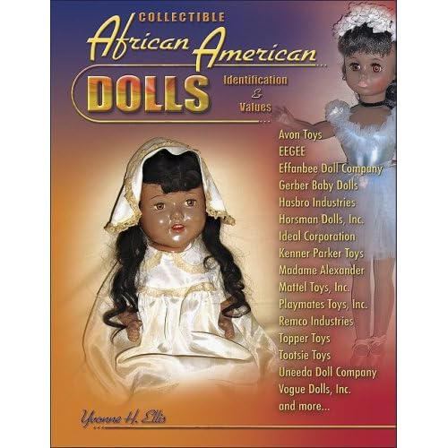 Collectible African American Dolls, Identification & Values, Avon Toys, Eegee, Effabee, Gerber, Hasbro, Horsman, Ideal, Kenner Parker Toys, Madame Alexander, Mattel, Playmates, Remco, Topper, and more Paperback – Illustrated, May 13, 2008