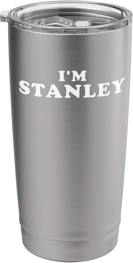 I'm Stanley, My Name Is Stanley, I am Stanley, Personalized Stainless Steel Insulated Tumbler