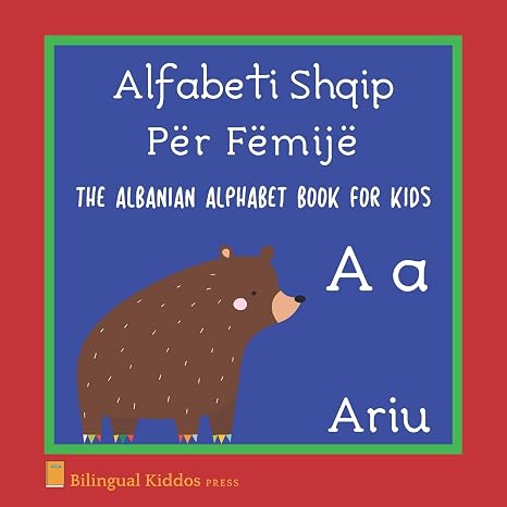The Albanian Alphabet Book For Kids: Language Learning Educational Gift For Toddlers, Babies & Children Age 1 - 3: Alfabeti Shqip Per Femije