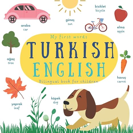 My First Words | Bilingual Book For Children: Picture Dictionary With Basic Turkish Vocabulary For Kids | Resimli Kitap Turkce Ingilizce Cocuklar icin