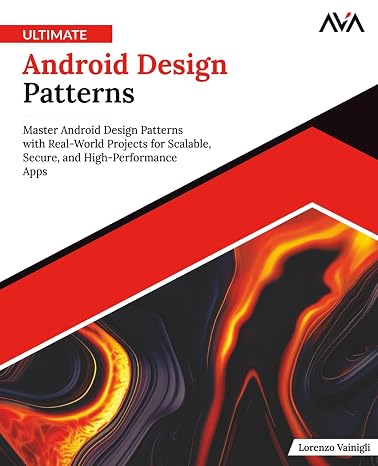 Ultimate Android Design Patterns: Master Android Design Patterns with Real-World Projects for Scalable, Secure, and High-Performance Apps (English ... (Mobile App Developer Android Focused Path)