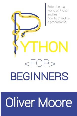 PYTHON FOR BEGINNERS: Enter the Real World of Python and Learn How to Think Like a Programmer