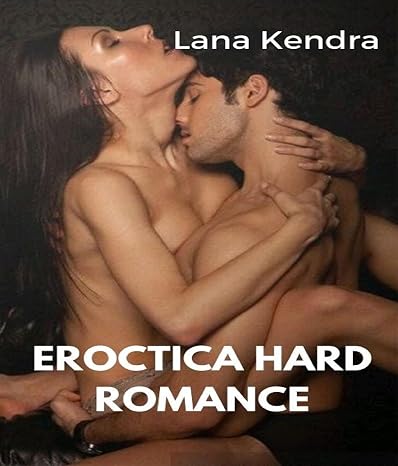 Eroctica Hard Romance: The Forbidden Seducing Hottest Dirty Steamy Arousing Kinky Erotic Story ( sex and vanity)