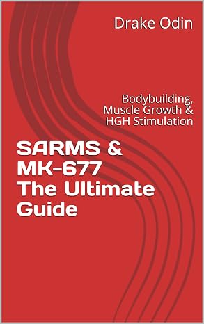 Sarms & MK-677 The Ultimate Guide: Bodybuilding, Muscle Growth & HGH Stimulation