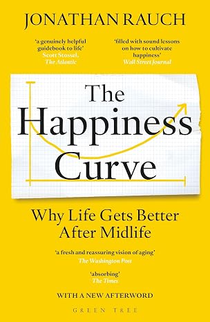 The Happiness Curve: Why Life Gets Better After Midlife