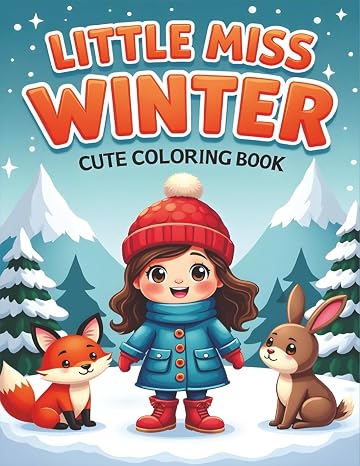 Little Miss Winter: Cute Winter Coloring Book for Kids and Teens with Adorable Girls, Cozy Outfits, Snowy Scenes, and Holiday Fun