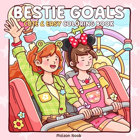 Bestie Goals: Cute & Easy Coloring Book for Adults and Teens with Heartwarming Friendship Scenes and Girly Moments for Stress Relief