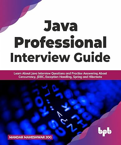 Java Professional Interview Guide: Learn About Java Interview Questions and Practise Answering About Concurrency, JDBC, Exception Handling, Spring, and Hibernate (English Edition)