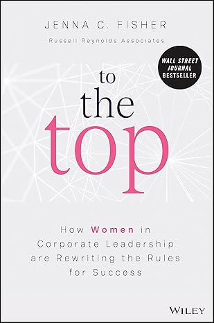 To the Top: How Women in Corporate Leadership Are Rewriting the Rules for Success