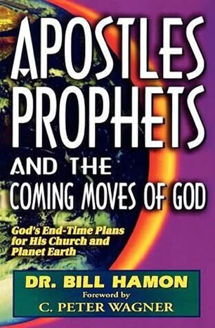 Apostles, Prophets and the Coming Moves of God: God's End-Time Plans for His Church and Planet Earth
