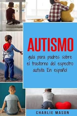 Autismo: guia para padres sobre el trastorno del espectro autista En espanol (Spanish Edition)