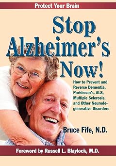 Stop Alzheimer's Now!: How to Prevent and Reverse Dementia, Parkinson's, ALS, Multiple Sclerosis, and Other Neurodegenerative Disorders Paperback March 3, 2011