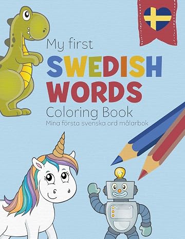 My First Swedish Words Coloring Book - Mina forsta svenska ord malarbok: Bilingual childrens coloring book in Swedish and English - a fun way to learn Swedish for kids (Coloring Sweden)