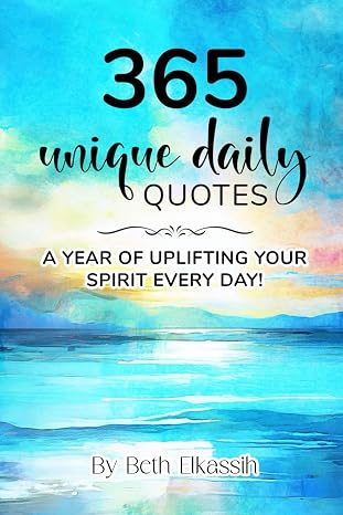 365 Unique Daily Quotes: A Year of Uplifting Your Spirit Every Day
