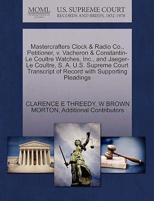 Mastercrafters Clock & Radio Co., Petitioner, V. Vacheron & Constantin-Le Coultre Watches, Inc., and Jaeger-Le Coultre, S. A. U.S. Supreme Court Transcript of Record with Supporting Pleadings Paperback October 28, 2011