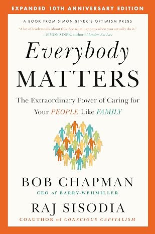 Everybody Matters: The Extraordinary Power of Caring for Your People Like Family--Expanded 10th Anniversary Edition