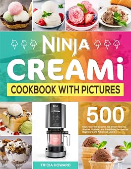 Ninja CREAMi Cookbook with Pictures 500 Days Tasty Ice Creams, Ice Cream Mix-Ins, Shakes, Sorbets, and Smoothies Recipes for Beginners and Advanced Users