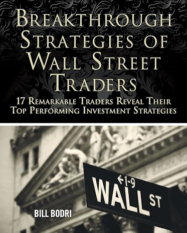 Breakthrough Strategies of Wall Street Traders: 17 Remarkable Traders Reveal Their Top Performing Investment Strategies