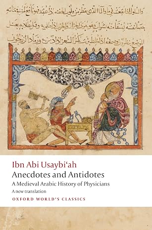 Anecdotes and Antidotes: A Medieval Arabic History of Physicians (Oxford World's Classics)