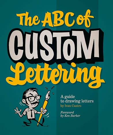 ABC of Custom Lettering, The : A Practical Guide to Drawing Letters
