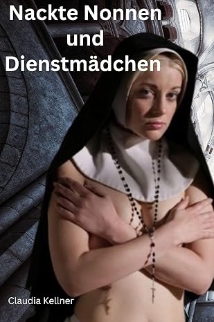 Nackte Nonnen und Dienstmadchen (German Edition)