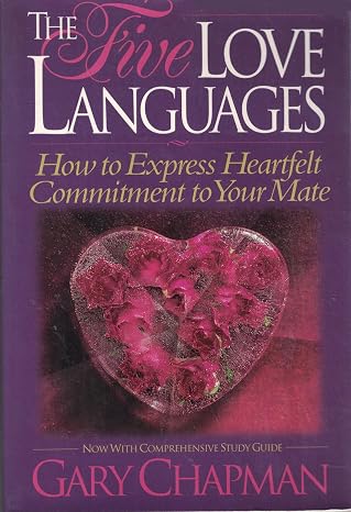 The Five Love Languages: How to Express Heartfelt Commitment to Your Mate