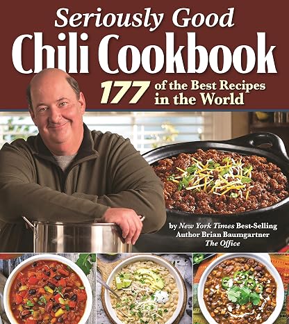 Seriously Good Chili Cookbook: 177 of the Best Recipes in the World (Fox Chapel Publishing) Explore the Ultimate Comfort Food with Brian Baumgartner, aka Kevin Malone from The Office